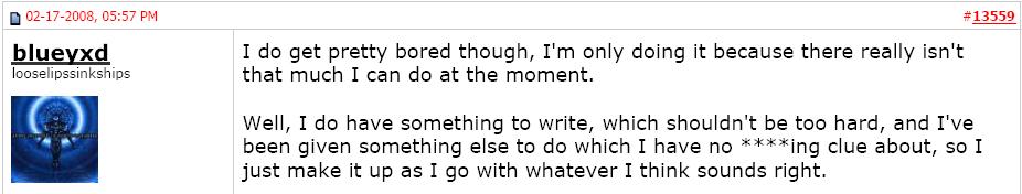 "only doing that job, because there isn't much he is capable of doing" and so it is "pretty boring".  He admits he does no work, is incompetent; "has no clue about the token jobs he is occasionally asked to do".  He further , admits he just writes any fiction that occurrs to him.